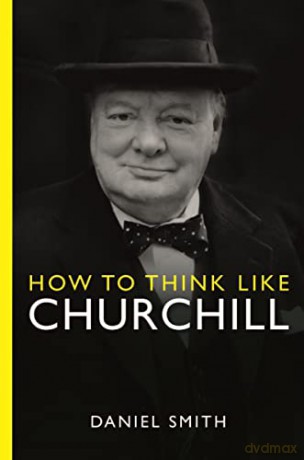 How To Think Like Churchill - Daniel Smith [KSIĄŻKA]