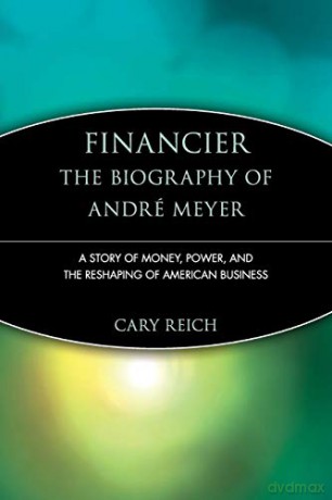 Financier The Biography Of Andr 38 Ea - Cary Reich [KSIĄŻKA]