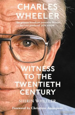 Charles Wheeler Witness To The 20th Cent - Shirin Wheeler [KSIĄŻKA]