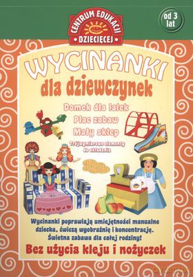 Wycinanki dla dziewczynek. Domek dla lalek Plac zabaw Mały sklep [KSIĄŻKA]