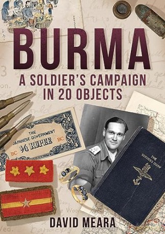 Burma A Soldiers Campaign In 20 Objects - David Meara [KSIĄŻKA]