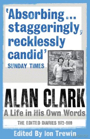 Alan Clark A Life In His Own Words - Alan Clark [KSIĄŻKA]
