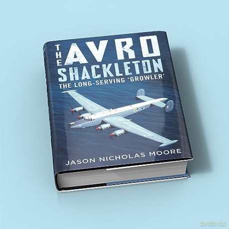 Avro Shackleton The Longserving Growler - Jason Nichola Moore [KSIĄŻKA]