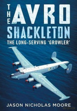 Avro Shackleton The Longserving Growler - Jason Nichola Moore [KSIĄŻKA]