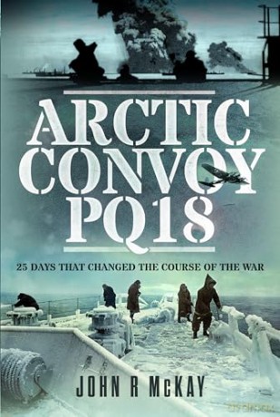 Arctic Convoy Pq18 - John R Mckay [KSIĄŻKA]