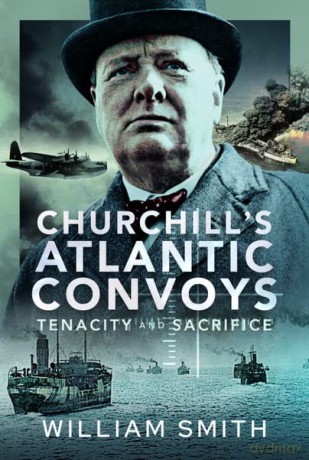 Churchills Atlantic Convoys - William Smith [KSIĄŻKA]