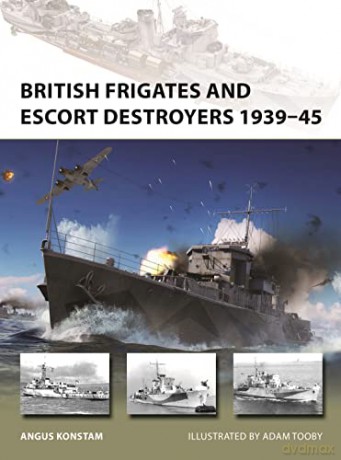 British Frigates/Escort Destroyers 39-45 - Angus Konstam [KSIĄŻKA]
