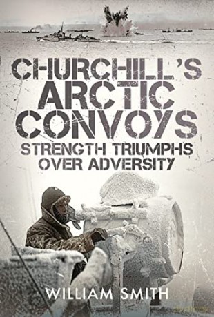 Churchills Arctic Convoys - William Smith [KSIĄŻKA]