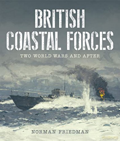 British Coastal Forces - Norman Friedman [KSIĄŻKA]