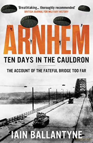 Arnhem Ten Days In The Cauldron - Iain Ballantyne [KSIĄŻKA]