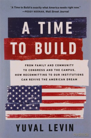 A Time To Build - Yuval Levin [KSIĄŻKA]