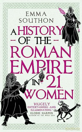 History Of The Roman Empire In 21 Women - Emma Southon [KSIĄŻKA]
