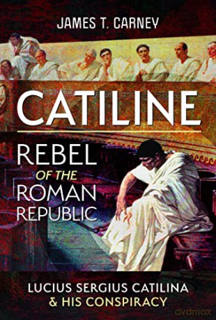 Catiline Rebel Of The Roman Republic - James T Carney [KSIĄŻKA]