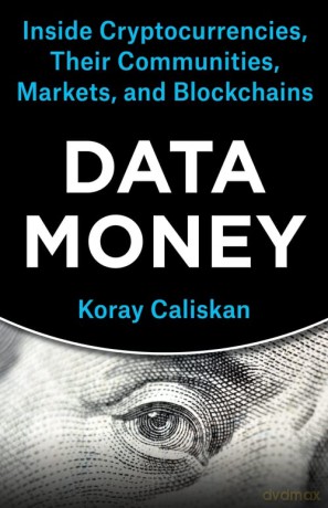 The Data Money: Inside Cryptocurrencies, - Koray Caliskan [KSIĄŻKA]