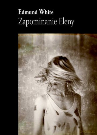 Zapominanie Eleny - Edmund White [KSIĄŻKA]