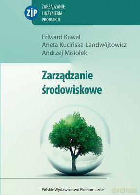 Zarządzanie środowiskowe - Edward Kowal, Aneta Kucińska-Landwójtowicz, Andrzej Misiołek [KSIĄŻKA]