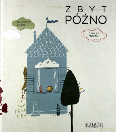 Zbyt późno - Giovanna Zoboli, Camilla Engman [KSIĄŻKA]