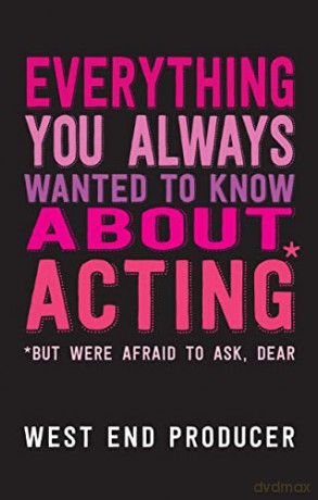 Everything You Always Wanted/Know Acting - West End Producer [KSIĄŻKA]
