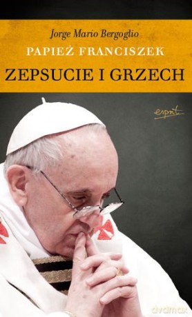 Zepsucie i grzech - Jorge Mario Bergoglio [KSIĄŻKA]
