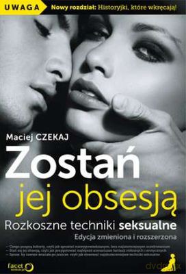 Zostań jej obsesją rozkoszne techniki seksualne - Maciej Czekaj [KSIĄŻKA]