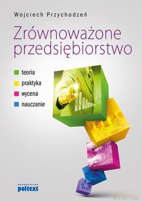 Zrównoważone przedsiębiorstwo. Teoria praktyka nauczanie - Wojciech Przychodzeń [KSIĄŻKA]