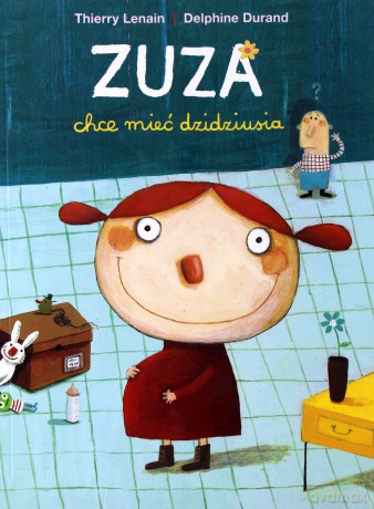 Zuza chce mieć dzidziusia - Thierry Lenain, Delphine Durand [KSIĄŻKA]