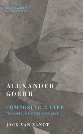 Alexander Goehr Composing A Life - Jack Van Zandt [KSIĄŻKA]
