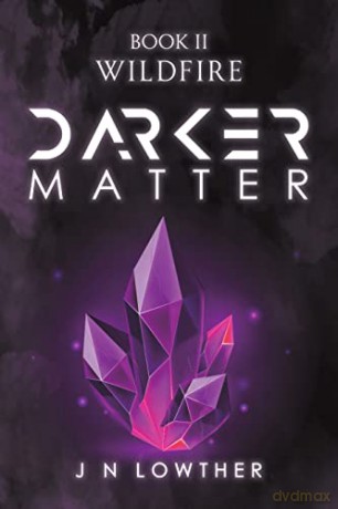 Darker Matter Book Ii Wildfire - J N Lowther [KSIĄŻKA]