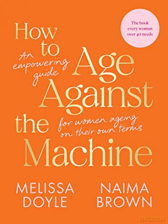 How To Age Against The Machine - Melissa Doyle [KSIĄŻKA]
