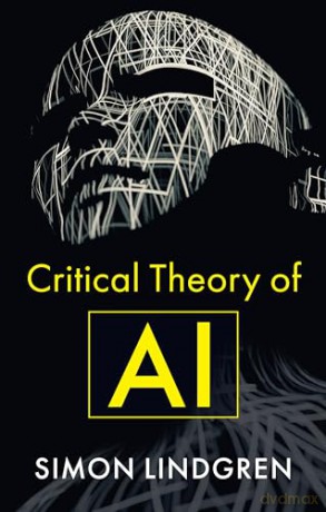 Critical Theory Of Ai - Simon Lindgren [KSIĄŻKA]