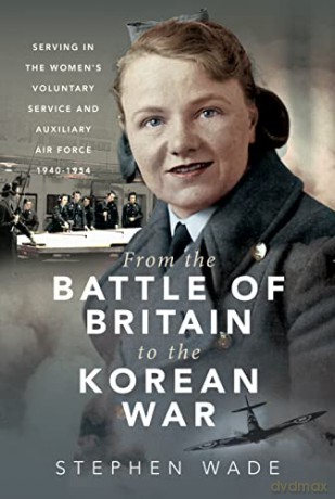 From The Battle Of Britain To/Korean War - Stephen Wade [KSIĄŻKA]