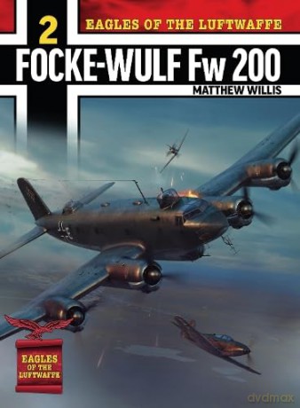 Eagles Of The Luftwaffe Fockewulf Fw 200 - Matthew Willis [KSIĄŻKA]