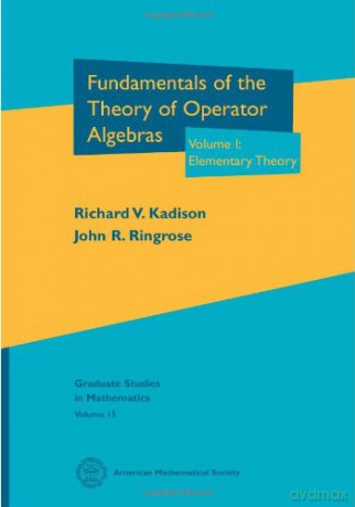 Fundamentals Of The Theory Of Operator A - Richard V. Kadison [KSIĄŻKA]