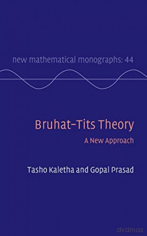 Bruhat Tits Theory - Tasho Kaletha [KSIĄŻKA]