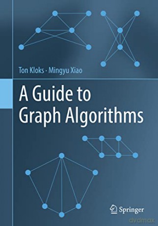 A Guide To Graph Algorithms - Ton Kloks [KSIĄŻKA]