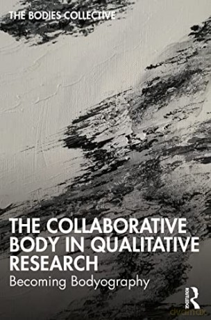 Collaborative Body In Qualitative Resear - Bodies Collective [KSIĄŻKA]