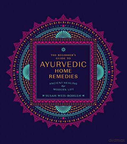 Beginners Guide/Ayurvedic Home Remedies - Susan Weis-Bohlen [KSIĄŻKA]