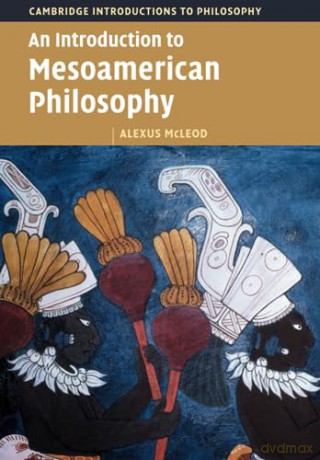 An Introduction To Mesoamerican Philoso - Mcleod Alexus [KSIĄŻKA]