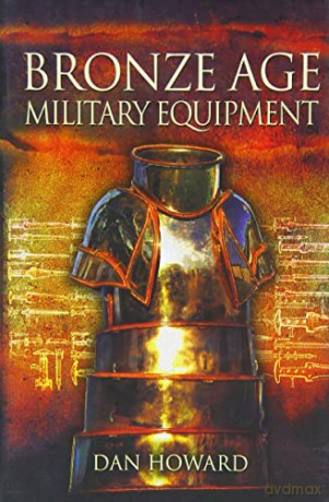Bronze Age Military Equipment - Dan Howard [KSIĄŻKA]