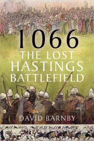 1066 The Lost Hastings Battlefield - David John Barnby [KSIĄŻKA]
