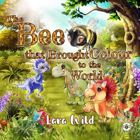 Bee That Brought Colour To The World - Lara Wild [KSIĄŻKA]