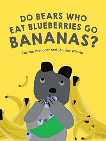 Do Bears Who Eat Blueberries Go Bananas - Deirdre Brandner [KSIĄŻKA]