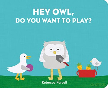 Hey Owl Do You Want To Play - Rebecca Purcell [KSIĄŻKA]