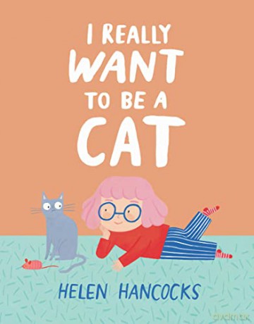 I Really Want To Be A Cat - Helen Hancocks [KSIĄŻKA]