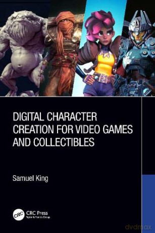 Digital Character Creation For Video Gam - Samuel King [KSIĄŻKA]