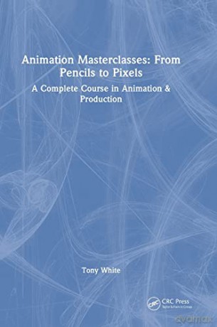 Animation Masterclasses From Pencils To - Tony White [KSIĄŻKA]