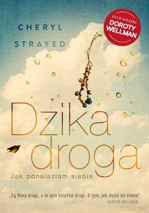 Dzika droga. Jak odnalazłam siebie - Cheryl Strayed [KSIĄŻKA]