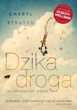 Dzika droga. Jak odnalazłam siebie - Cheryl Strayed [KSIĄŻKA]