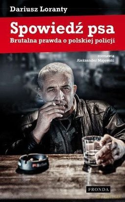 Spowiedź psa. Brutalna prawda o polskiej policji - Dariusz Loranty [KSIĄŻKA]
