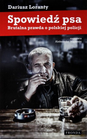 Spowiedź psa. Brutalna prawda o polskiej policji - Dariusz Loranty [KSIĄŻKA]